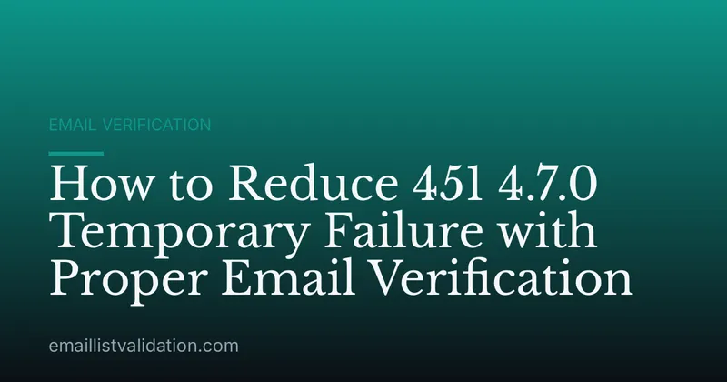 How to Reduce 451 4.7.0 Temporary Failure with Proper Email Verification