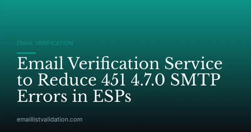Email Verification Service to Reduce 451 4.7.0 SMTP Errors in ESPs