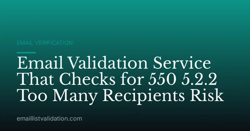 Email Validation Service That Checks for 550 5.2.2 Too Many Recipients Risk