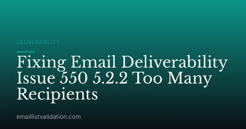 Fixing Email Deliverability Issue 550 5.2.2 Too Many Recipients