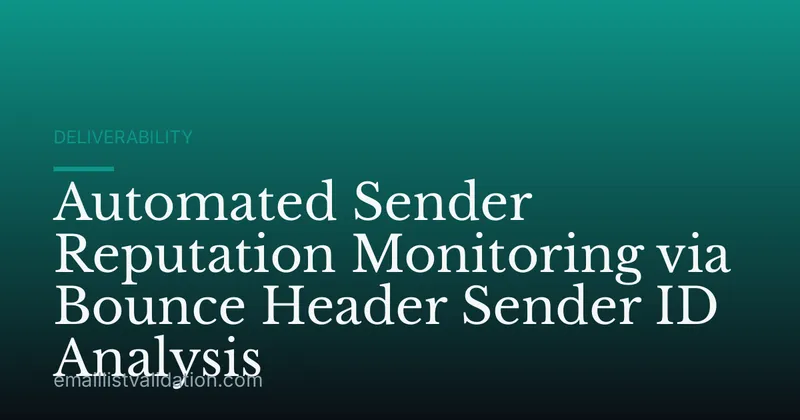 Automated Sender Reputation Monitoring via Bounce Header Sender ID Analysis