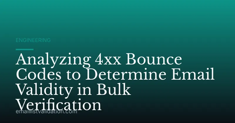 Analyzing 4xx Bounce Codes to Determine Email Validity in Bulk Verification