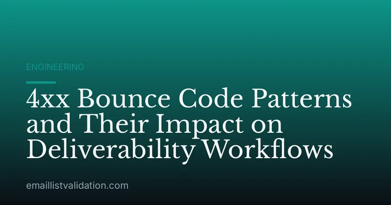 4xx Bounce Code Patterns and Their Impact on Deliverability Workflows
