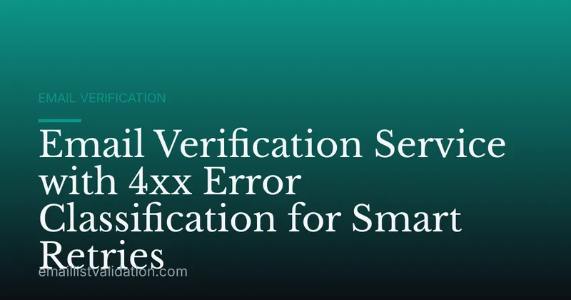 Email Verification Service with 4xx Error Classification for Smart Retries