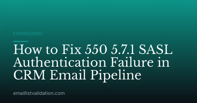 How to Fix 550 5.7.1 SASL Authentication Failure in CRM Email Pipeline