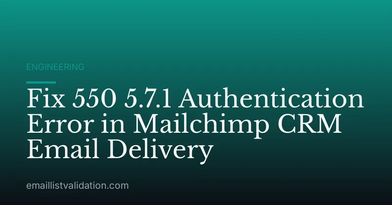 Fix 550 5.7.1 Authentication Error in Mailchimp CRM Email Delivery