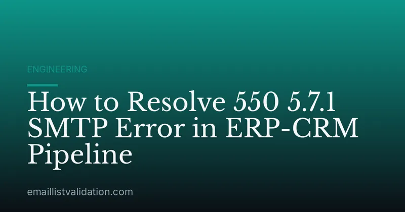 How to Resolve 550 5.7.1 SMTP Error in ERP-CRM Pipeline