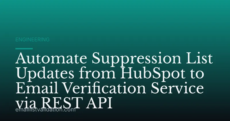 Automate Suppression List Updates from HubSpot to Email Verification Service via REST API