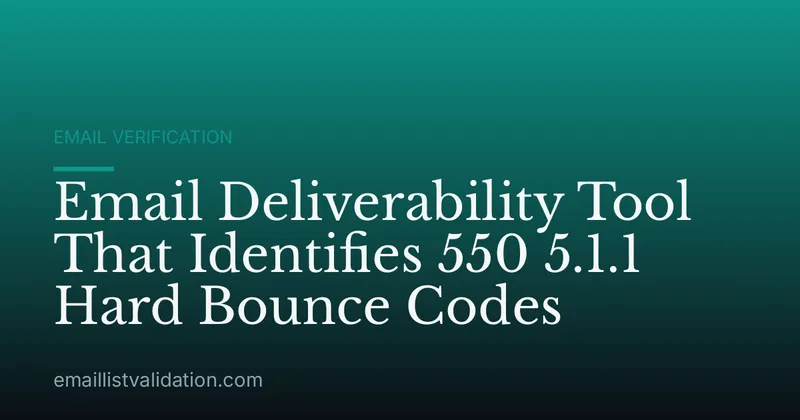 Email Deliverability Tool That Identifies 550 5.1.1 Hard Bounce Codes