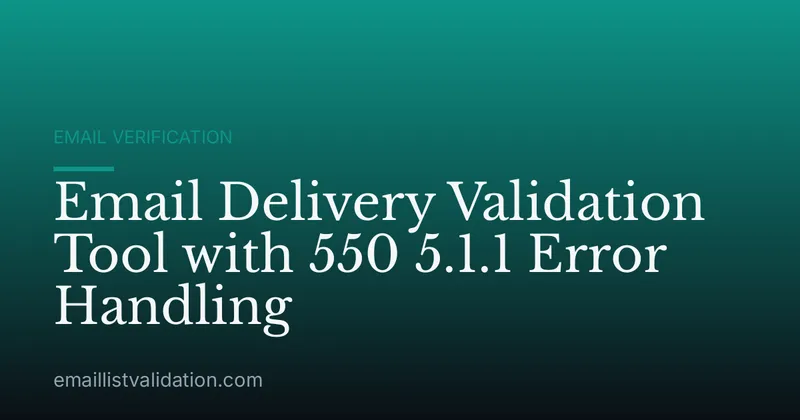 Email Delivery Validation Tool with 550 5.1.1 Error Handling
