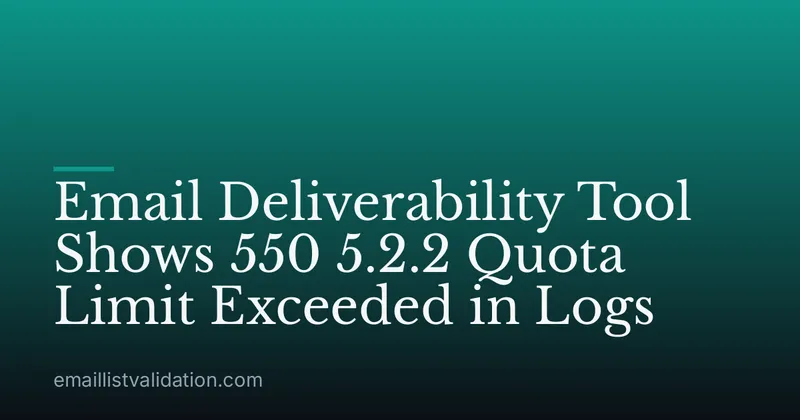 Email Deliverability Tool Shows 550 5.2.2 Quota Limit Exceeded in Logs