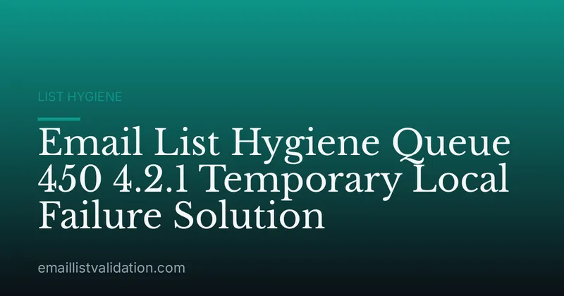 Email List Hygiene Queue 450 4.2.1 Temporary Local Failure Solution