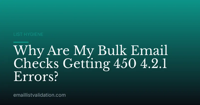 Why Are My Bulk Email Checks Getting 450 4.2.1 Errors?