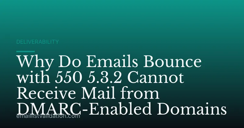 Why Do Emails Bounce with 550 5.3.2 Cannot Receive Mail from DMARC-Enabled Domains