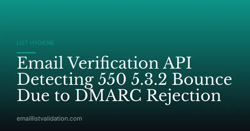 Email Verification API Detecting 550 5.3.2 Bounce Due to DMARC Rejection