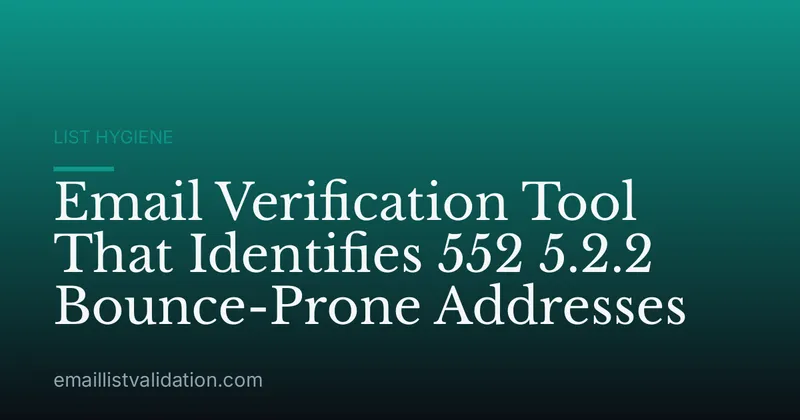 Email Verification Tool That Identifies 552 5.2.2 Bounce-Prone Addresses