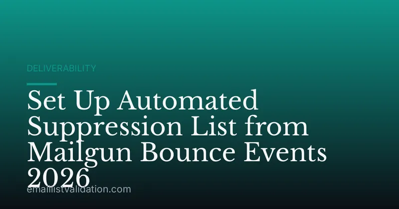 Set Up Automated Suppression List from Mailgun Bounce Events 2026