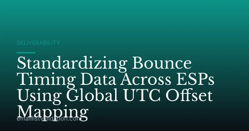 Standardizing Bounce Timing Data Across ESPs Using Global UTC Offset Mapping