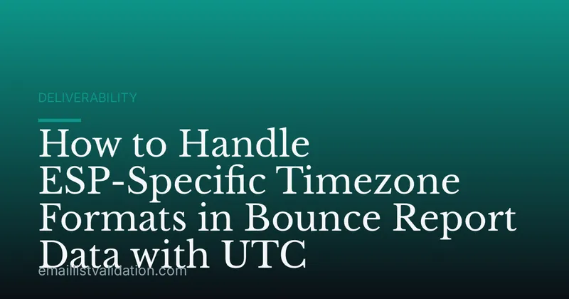 How to Handle ESP-Specific Timezone Formats in Bounce Report Data with UTC