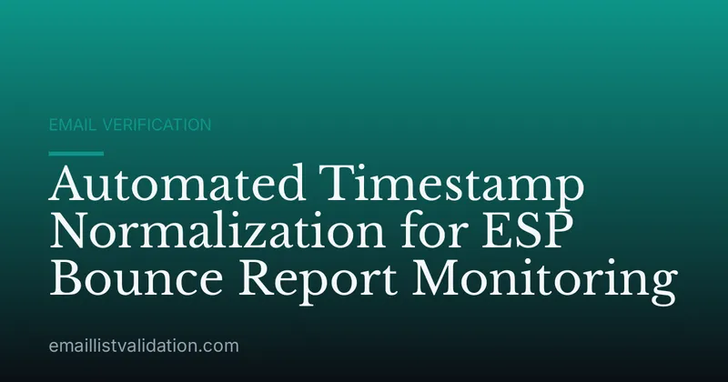 Automated Timestamp Normalization for ESP Bounce Report Monitoring