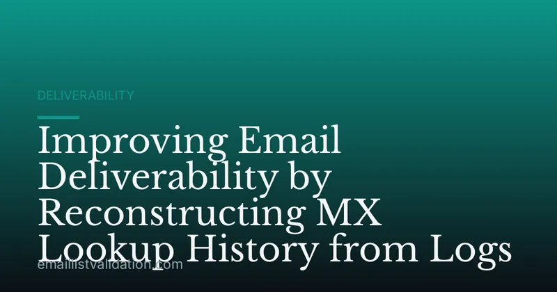 Improving Email Deliverability by Reconstructing MX Lookup History from Logs