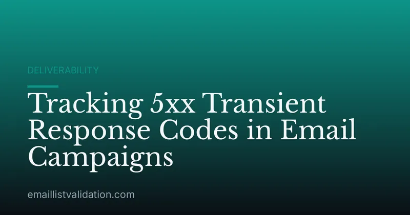 Tracking 5xx Transient Response Codes in Email Campaigns
