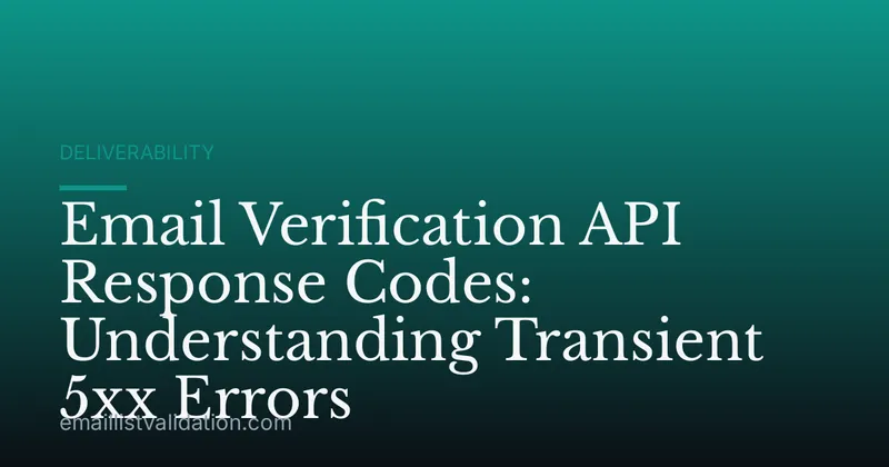 Email Verification API Response Codes: Understanding Transient 5xx Errors