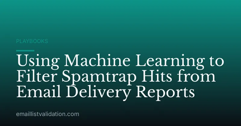 Using Machine Learning to Filter Spamtrap Hits from Email Delivery Reports