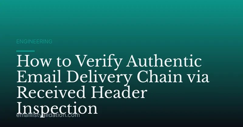 How to Verify Authentic Email Delivery Chain via Received Header Inspection