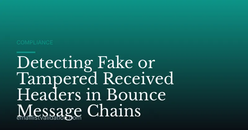 Detecting Fake or Tampered Received Headers in Bounce Message Chains