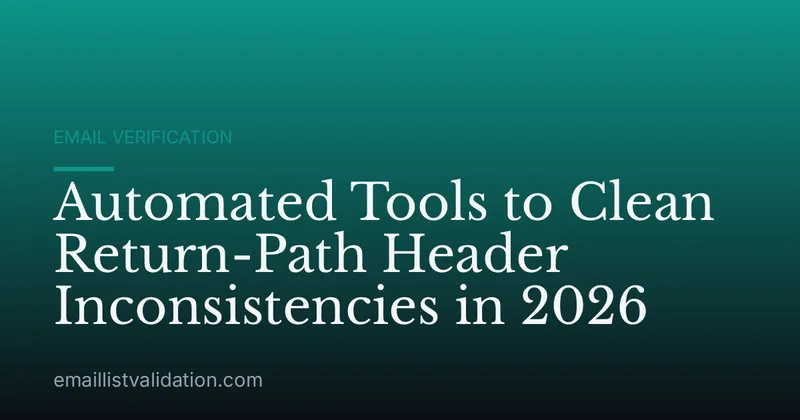 Automated Tools to Clean Return-Path Header Inconsistencies in 2026
