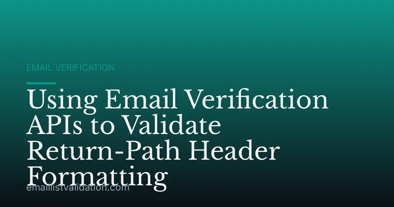 Using Email Verification APIs to Validate Return-Path Header Formatting