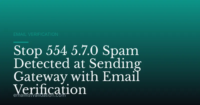Stop 554 5.7.0 Spam Detected at Sending Gateway with Email Verification