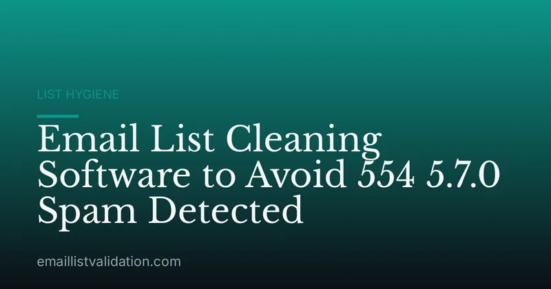 Email List Cleaning Software to Avoid 554 5.7.0 Spam Detected