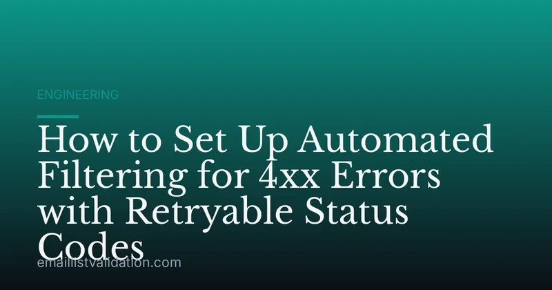 How to Set Up Automated Filtering for 4xx Errors with Retryable Status Codes