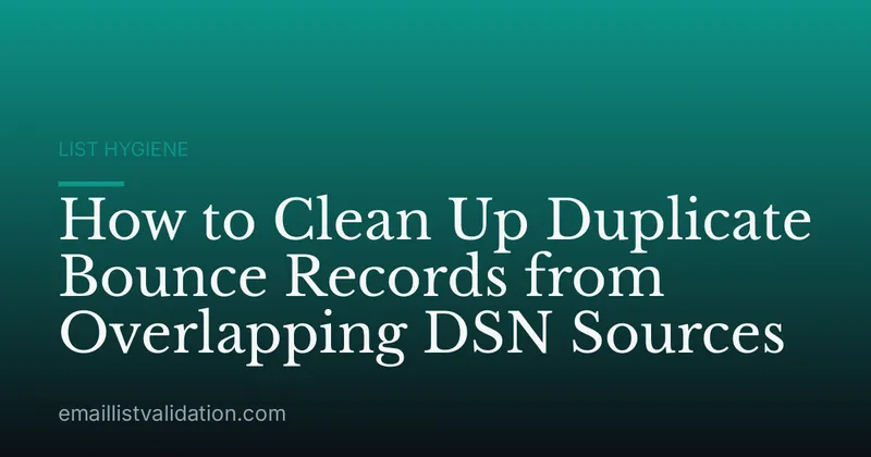 How to Clean Up Duplicate Bounce Records from Overlapping DSN Sources