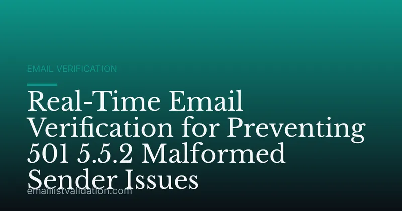Real-Time Email Verification for Preventing 501 5.5.2 Malformed Sender Issues