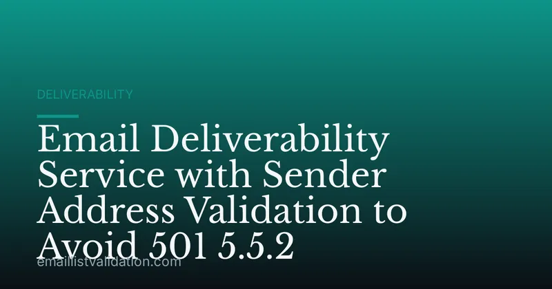 Email Deliverability Service with Sender Address Validation to Avoid 501 5.5.2