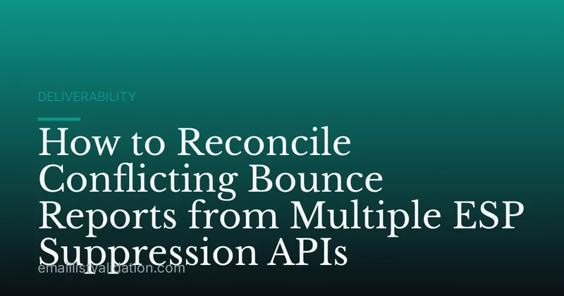 How to Reconcile Conflicting Bounce Reports from Multiple ESP Suppression APIs