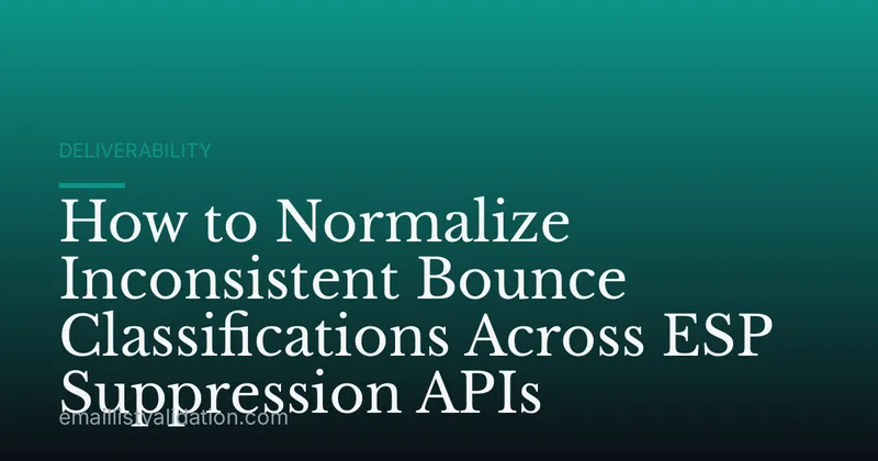 How to Normalize Inconsistent Bounce Classifications Across ESP Suppression APIs