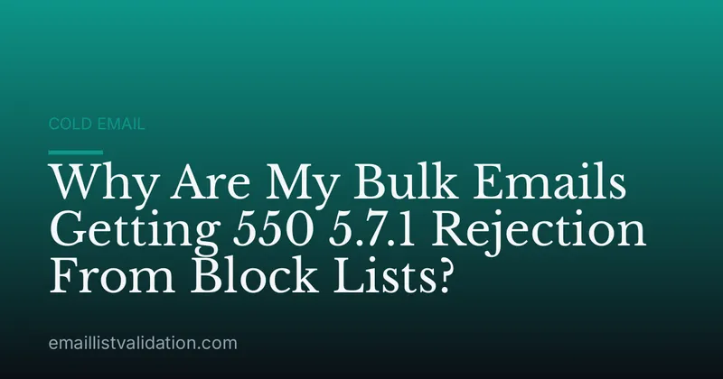 Why Are My Bulk Emails Getting 550 5.7.1 Rejection From Block Lists?