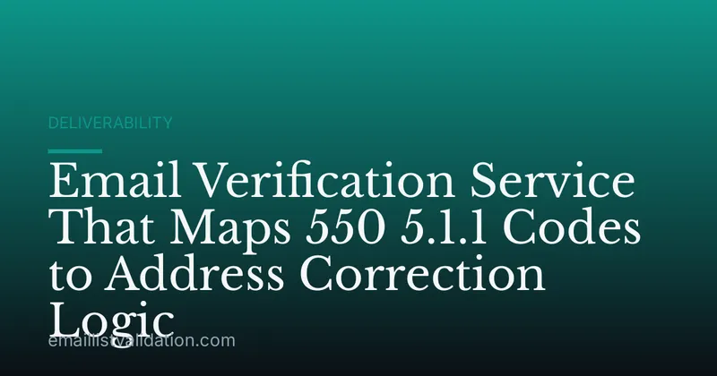 Email Verification Service That Maps 550 5.1.1 Codes to Address Correction Logic