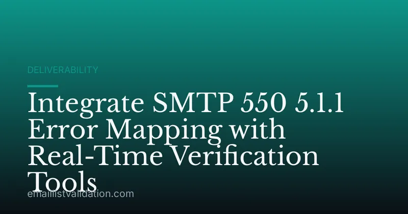Integrate SMTP 550 5.1.1 Error Mapping with Real-Time Verification Tools