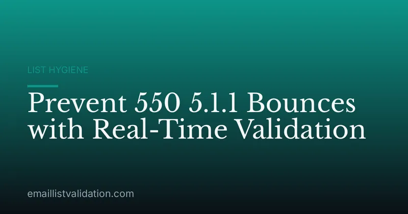 Prevent 550 5.1.1 Bounces with Real-Time Validation