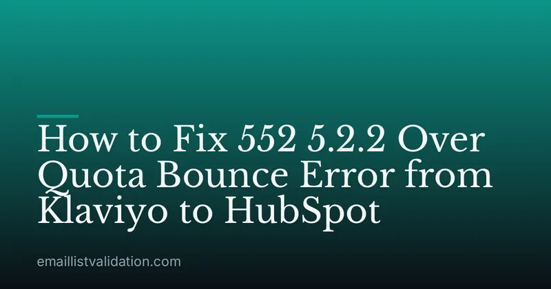 How to Fix 552 5.2.2 Over Quota Bounce Error from Klaviyo to HubSpot
