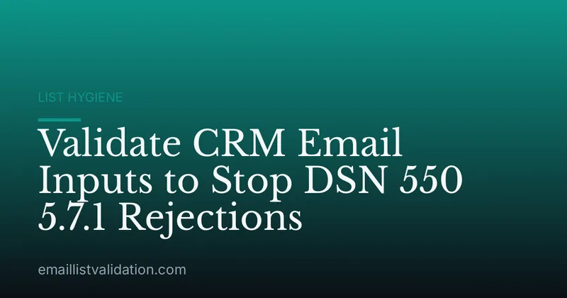 Validate CRM Email Inputs to Stop DSN 550 5.7.1 Rejections