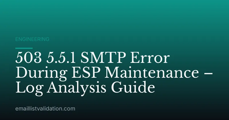 503 5.5.1 SMTP Error During ESP Maintenance – Log Analysis Guide