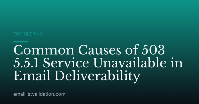 Common Causes of 503 5.5.1 Service Unavailable in Email Deliverability