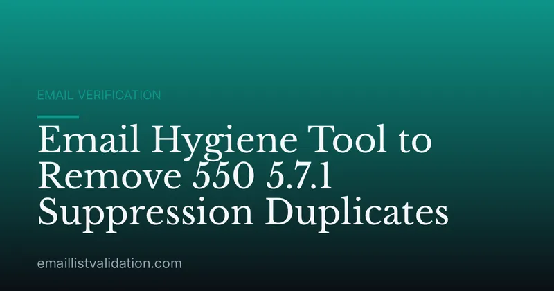 Email Hygiene Tool to Remove 550 5.7.1 Suppression Duplicates
