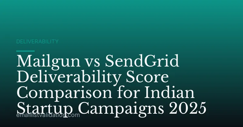 Mailgun vs SendGrid Deliverability Score Comparison for Indian Startup Campaigns 2025